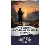 The Gospel According to Peter: A Study: The Original Classic