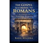 The Gospel According to Romans: An Overview for Teaching Romans