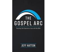 The Gospel ARC: Preaching That Experiences Jesus with the Bib (Copertina rigida)