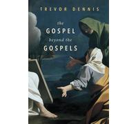 The Gospel Beyond the Gospels - Dennis Trevor