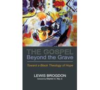 The Gospel Beyond the Grave: Toward a Black Theology of Hope