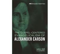 The Gospel-Centered Evangelicalism of Alexander Carson: 34