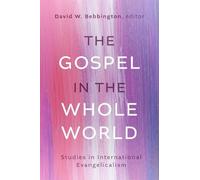 The Gospel in the Whole World: Studies in International Evangelicalism
