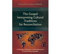 The Gospel Interpreting Cultural Traditions for Reconciliation: A Theological Reflection on Mbuki Blood Pact in Central African Republic