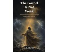 The Gospel Is Not Weak: Meekness, Courage, and the Strength Jesus Actually Modeled