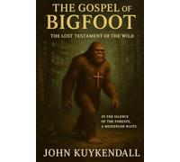 The Gospel of Bigfoot: The Lost Testament of the Wild: "In the silence of the forests, a messenger waits."