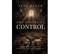 The Gospel of Control: Why We Crave the Stories That Enslave Us