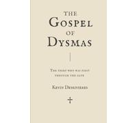THE GOSPEL OF DYSMAS: The Thief Who Was First Through the Gate