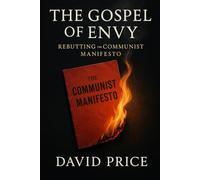 The Gospel of Envy: Rebutting the Communist Manifesto