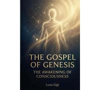 THE GOSPEL OF GENESIS: THE AWAKENING OF CONSCIOUSNESS