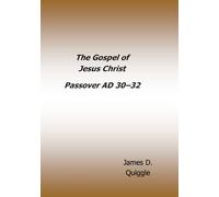The Gospel of Jesus Christ: Passover AD 30-AD 32