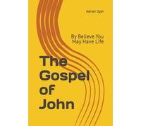 The Gospel of John: By Believe You May Have Life