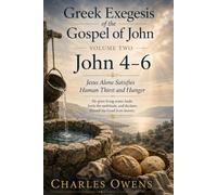 The Gospel of John Volume Two: John 4-6: Jesus Alone Satisfies Human Thirst and Hunger