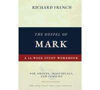 The Gospel of Mark - A 16-week Study Workbook: For Individuals, Groups and Families