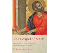 The Gospel of Mark: An Exegetical and Theological Commentary for Preaching