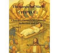 The Gospel of Mark CHAPTER 2: A Journey Through Scripture in Reflection and Art