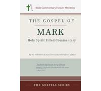 The Gospel of Mark Holy Spirit Filled Commentary