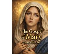 The Gospel of Mary: Come to my Son