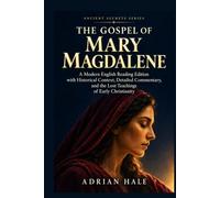 THE GOSPEL OF MARY MAGDALENE: A Modern English Reading Edition with Historical Context, Detailed Commentary, and the Lost Teachings of Early Christianity