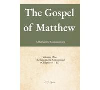 The Gospel of Matthew: A Reflective Commentary: Volume One: The Kingdom Announced (Chapters 1 - 13)