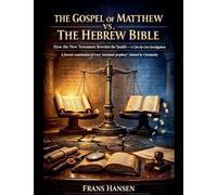 The Gospel of Matthew vs. The Hebrew Bible - How the New Testament Rewrites the Tanakh - A Line-by-line Investigation