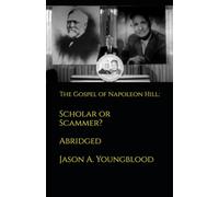 The Gospel of Napoleon Hill: Scholar or Scammer? Abridged