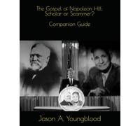 The Gospel of Napoleon Hill: Scholar or Scammer? Companion Guide