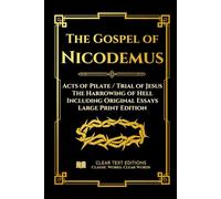 The Gospel of Nicodemus - Acts of Pilate (Trial of Jesus) and the Harrowing of Hell: Modern English Edition with Essays and Commentary (Large Print)