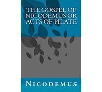 The Gospel of Nicodemus or Acts of Pilate