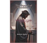 The Gospel of Nicodemus: The Untold Story of Christ’s Trial and Triumph