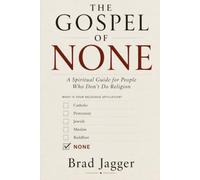 The Gospel of None: A Spiritual Guide for People Who Don't Do Religion