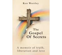 The Gospel Of Secrets: A Memoir of Truth, Liberation and Love