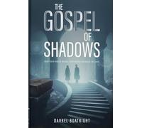 THE GOSPEL OF SHADOWS: Every Faith Has A Wound. Every Wound Remembers The Light.: 1