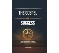 The Gospel of Success: A Book of Principles, Discipline & Destiny