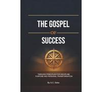 The Gospel of Success: Timeless Principles for Discipline, Purpose and Personal Transformation