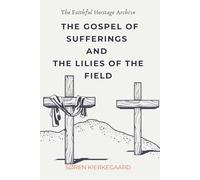 The Gospel of Sufferings and the Lilies of the Field: Christian Discourses by Soren Kierkegaard