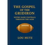 The Gospel of the Gridiron: Notre Dame Football Through the Ages