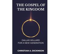 THE GOSPEL OF THE KINGDOM: DALLAS WILLARD FOR A NEW GENERATION