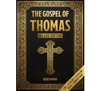 The Gospel of Thomas (Deluxe Edition): Discover All 114 Secret Sayings of Jesus - With Spiritual Commentary to Awaken Your Inner Light, Escape Religious Dogma, and Find the Kingdom Within