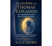 The Gospel of Thomas Explained: The Greatest Secret Jesus Told Thomas