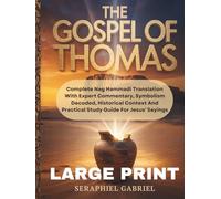 THE GOSPEL OF THOMAS [LARGE PRINT]: Complete Nag Hammadi Translation With Expert Commentary, Symbolism Decoded, Historical Context And Practical Study Guide For Jesus' Sayings