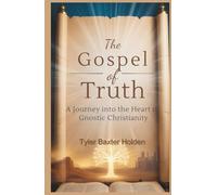 The Gospel of Truth: A Journey into the Heart of Gnostic Christianity