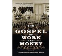 The Gospel of Work and Money: Industrial Education and Its Global Legacies