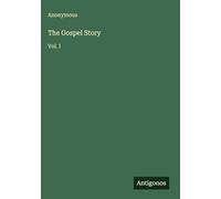 The Gospel Story: Vol. I