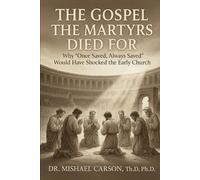The Gospel the Martyrs Died For: Why "Once Saved, Always Saved" Would Have Shocked the Early Church