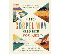 The Gospel Way Catechism for Kids: Faith-Building Q&As for Young Disciples