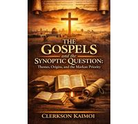 The Gospels and the Synoptic Question: Themes, Origins and the Markan Priority.