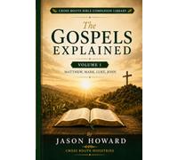 The Gospels Explained: A Simple Guide to Understanding Matthew, Mark, Luke, and John