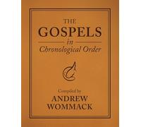 The Gospels in Chronological Order: Compiled by Andrew Wommack