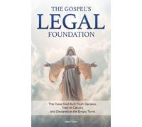The Gospel's Legal Foundation: The Case God Built From Genesis, Tried at Calvary, and Declared at the Empty Tomb